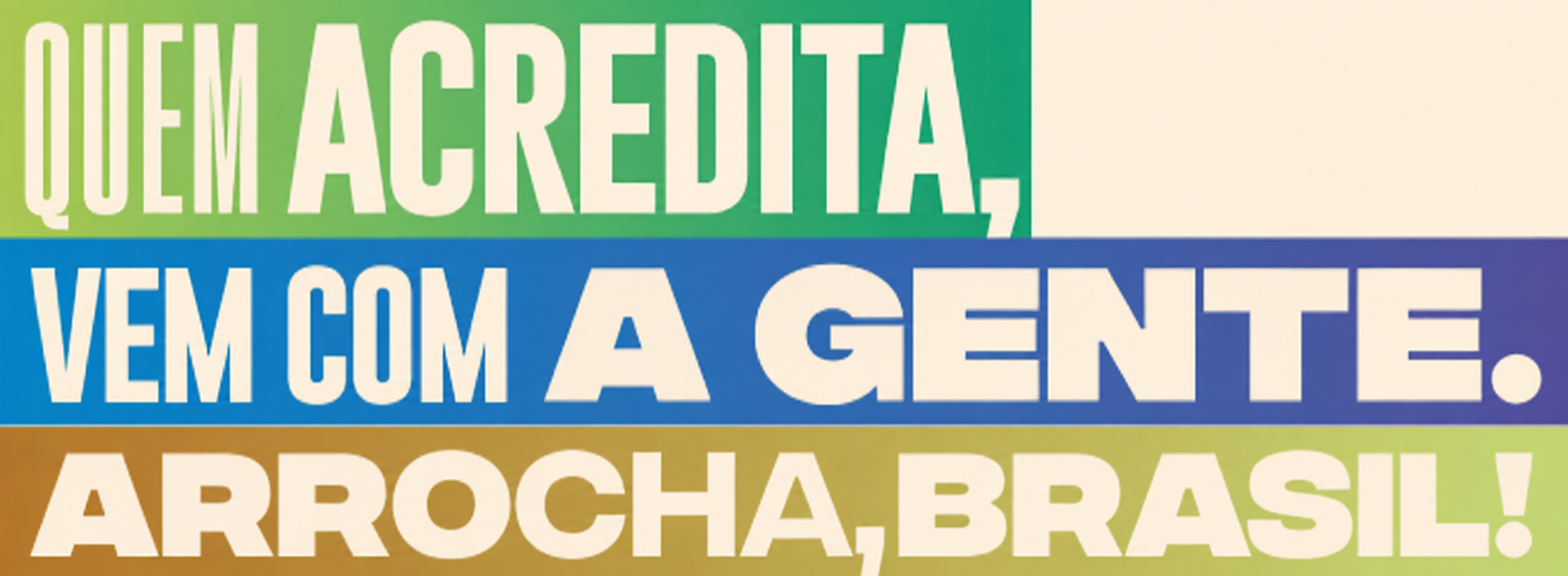 Quem acredita, vem com a gente. Arrocha, Brasil!